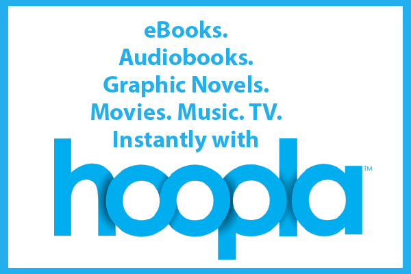 Text reading “eBooks. Audiobooks. Graphic Novels. Movies. Music. TV. Instantly with hoopla” in blue and white, with the word hoopla in large blue letters at the bottom center.